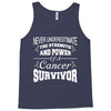 never underestimate the strength and power of a cancer survivor Tank Top