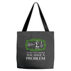 you have a problem Tote Bags