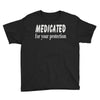 medicated for your protection (2) Youth Tee