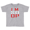 im so op Toddler T-shirt