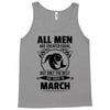 All Men Are Created Equal But Only The Best Are Born In March Tank Top