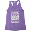 legends are born in november Racerback Tank