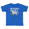 nay sayers gonna nay Toddler T-shirt