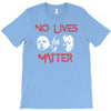 no lives matter T-Shirt