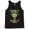 Learn It You Will Teach It I Shall Cute Yoda Tank Top