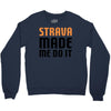 strava made me do it Crewneck Sweatshirt