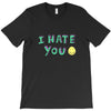 I HATE YOU T-Shirt