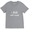 i was with stupid V-Neck Tee