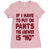 if i have to put pants on Ladies Fitted T-Shirt