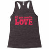 all you need is love Racerback Tank