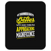If Things Gets Better With Age Then I Am Approaching Magnificence Mousepad