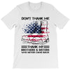Veteran Don't Thank Me Thank My Brothers &amp; Sisters Who Never Came Back T-Shirt