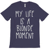 my life is a blonde moment T-Shirt