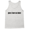 guess i have no choice Tank Top