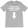 This is My Last One Seriously T-Shirt