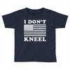 I Dont Kneel Toddler T-shirt