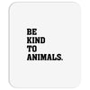 Be Kind To Animals Mousepad