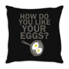 how do you like your eggs Throw Pillow