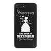 Princesses Are Born In December iPhone 7 Plus Case
