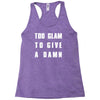 too glam to give a damn Racerback Tank