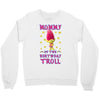 birthday troll mommy Crewneck Sweatshirt