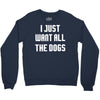 I Want All The Dogs Crewneck Sweatshirt