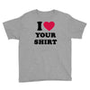 i love your shirt Youth Tee