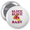 slice slice baby pizza tee Pin-back button