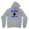 my wife said no Unisex Hoodie
