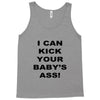 i can kick your babys ass Tank Top