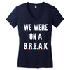 Friends Quote - We Were On A Break Women's V-Neck T-Shirt