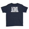 if you met my family you would understand Youth Tee