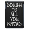 dough is all you knead iPad Mini