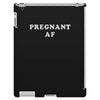 Pregnant Af iPad 3 and 4 Case