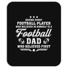 Behind Every Football Player Who Believes in Himself is a Football Dad Mousepad