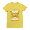 All Men Are Created Equal But Only The Best Are Born In January Ladies Fitted T-Shirt