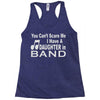 you can't scare me i have a daughter in band Racerback Tank