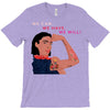 Women's March We Cab We Have We Will T-Shirt