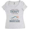 I Don't Need Therapy I Just Need To Go To The Mountains Women's Triblend Scoop T-shirt