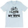 i love when my wife lets me buy another bike T-Shirt