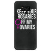 keep your rosaries off my ovaries Samsung Galaxy S8