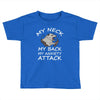 MY NECK MY BACK MY ANXIETY ATTACK Toddler T-shirt