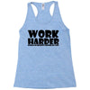 work harder Racerback Tank