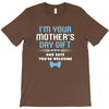 I'm Your Mother's Day Gift Dad Says You're Welcome Baby Boy T-Shirt