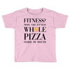 fitness  more like fitness whole pizza inside my mouth Toddler T-shirt
