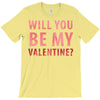 will you be my valentine T-Shirt