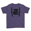 i choose to be happy today Youth Tee