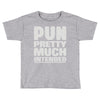 pun pretty much intended Toddler T-shirt
