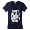 sorry i'm late i didn't want to come Women's V-Neck T-Shirt