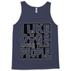 I LIKE DOGS MORE THAN PEOPLE Tank Top